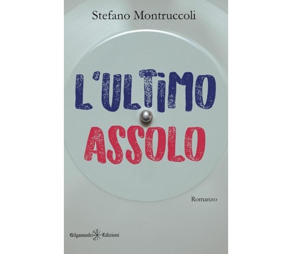 L’ultimo assolo di Stefano Montruccoli, 2021, Gilgamesh Edizioni