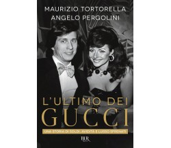 L'ultimo dei Gucci - Angelo Pergolini, Maurizio Tortorella - Rizzoli, 2021