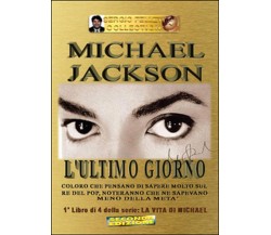 L’ultimo giorno. Michael Jackson. La vita di Michael Vol.1	 di Sergio Felleti
