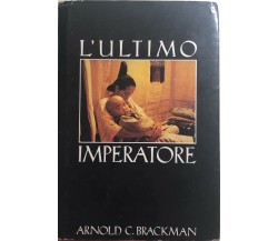 L’ultimo imperatore	 di Arnold C. Brackman, 1975, Edizioni Cde Spa