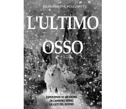 L’ultimo osso di Elisabeth Pozzetti,  2021,  Youcanprint