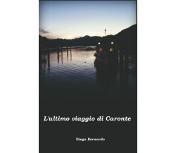 L’ultimo viaggio di Caronte di Diego Bernardo,  2020,  Indipendently Published