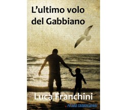 L’ultimo volo del Gabbiano	 di Luca Franchini,  2020,  Il Prisma Comunicazione