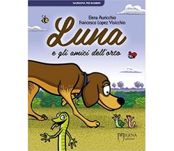 Luna e gli amici dell’orto	 di Elena Auricchio, Francesco Lopez Visicchio,  Mile