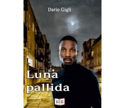 Luna pallida di Dario Gigli, 2022, Edizioni Tripla E