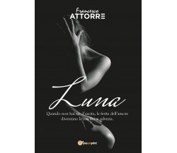 Luna - quando non hai vie d’uscita le ferite dell’amore sono la tua unica salvez