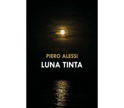 Luna tinta	 di Piero Alessi,  2020,  Youcanprint