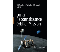 Lunar Reconnaissance Orbiter Mission - R.R. Vondrak - Springer, 2014