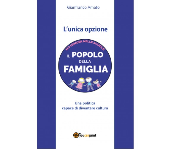 L’unica opzione - di Gianfranco Amato,  2018,  Youcanprint - ER