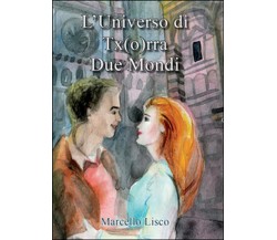 L’universo di Tx(o)rra. Due mondi	 di Marcello Lisco,  2015,  Youcanprint