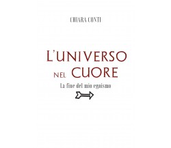 L’universo nel cuore. La fine del mio egoismo di Chiara Conti,  2021,  Youcanpri