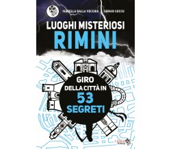 Luoghi misteriosi Rimini. Giro della città in 53 segreti di Isabella Dalla Vecch