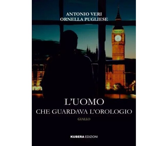 L’uomo che guardava l’orologio di Antonio Veri, Ornella Pugliese, 2023, Kuber