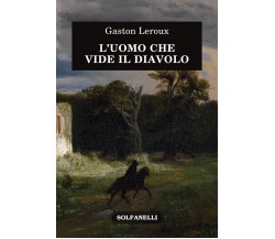 L’uomo che vide il diavolo di Gaston Leroux, 2022, Solfanelli