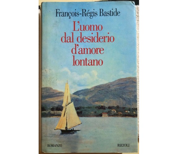L’uomo dal desiderio d’amore lontano di François-régis Bastide,  1995,  Rizzoli