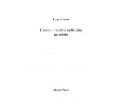 L’uomo invisibile nella città invisibile di Luigi Siviero,  2022,  Youcanprint