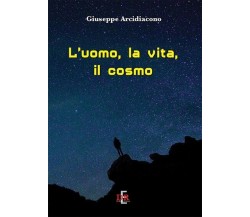 L’uomo, la vita, il cosmo di Giuseppe Arcidiacono, 2022, Di Renzo Editore