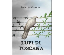 Lupi di Toscana	 di Roberto Vannucci,  2015,  Youcanprint