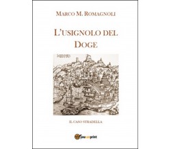 L’usignolo del doge	 di Marco M. Romagnoli,  2016,  Youcanprint