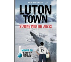 Luton Town - Rob Hadgraft - Desert Island Books Limited, 2020