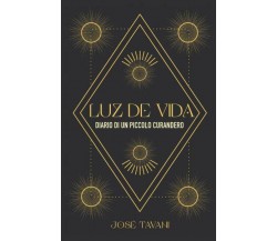 Luz de vida Diario di un piccolo curandero di José Tavani,  2022,  Youcanprint