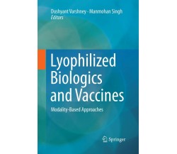 Lyophilized Biologics and Vaccines - Dushyant Varshney - Springer, 2016