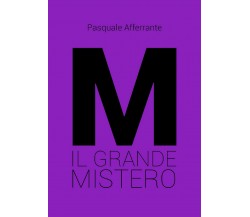 M il grande mistero	 di Pasquale Afferrante,  2020,  Youcanprint