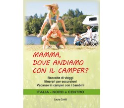 MAMMA, DOVE ANDIAMO CON IL CAMPER? di Laura Cretti,  2021,  Youcanprint