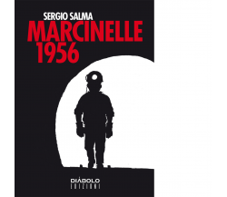 MARCINELLE 1956 di Salma Sergio - Diabolo editore, 2013