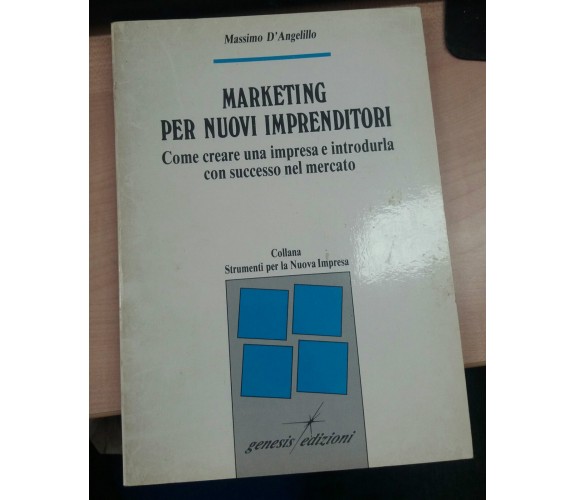 MARKETING PER I NUOVI IMPRENDITORI - MASSIMO D'ANGELILLO - GENESIS - 1989 - M