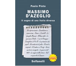 MASSIMO D’AZEGLIO Il sogno di una Italia diversa	 di Paolo Pinto,  Solfanelli Ed