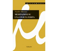 MEDITAZIONI SU UNA CIVILTA’ FERITA	 di Sandro Marano,  Solfanelli Edizioni