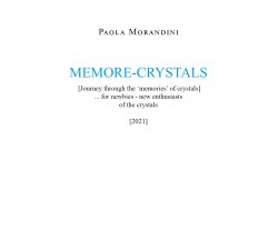 MEMORE-CRYSTALS [Journey through the ’memories’ of crystals] di Paola Morandini,