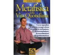 METAFISICA DELLA VITA QUOTIDIANA - ANDREA SCARSI - Macro edizioni