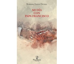 MI DÍA con PAPA FRANCISCO di Rossana Fanny Duvall,  2021,  Indipendently Publish