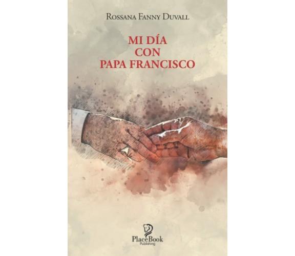 MI DÍA con PAPA FRANCISCO di Rossana Fanny Duvall,  2021,  Indipendently Publish