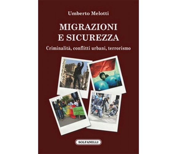 MIGRAZIONI E SICUREZZA Criminalità, conflitti urbani, terrorismo, U. Melotti