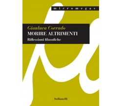 MORIRE ALTRIMENTI Riflessioni filosofiche	 di Gianluca Corrado,  Solfanelli Ediz