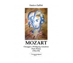 MOZART - Omaggio a Wolfgang Amadeus - Parte Prima - 1756-1781 di Enrico Zaffiri,