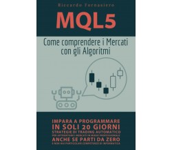 MQL5 - Come Comprendere i Mercati con gli Algoritmi: Impara a programmare in sol