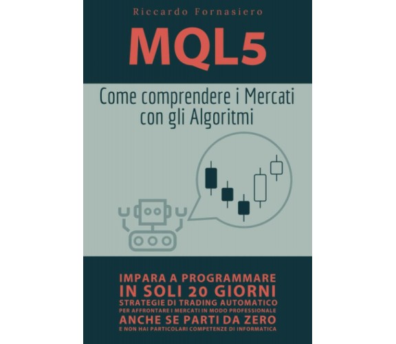 MQL5 - Come Comprendere i Mercati con gli Algoritmi: Impara a programmare in sol