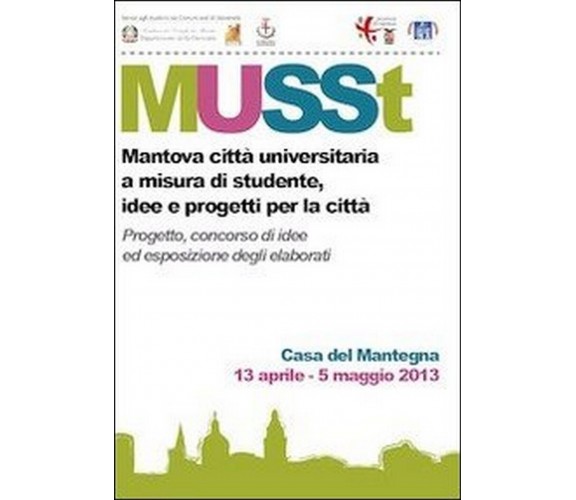 MUSSt. Mantova città universitaria a misura di studente. Idee e progetti