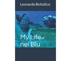 MY LIFE NEL BLU di Leonardo Bottalico,  2022,  Indipendently Published