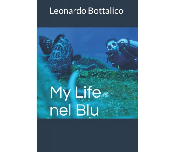 MY LIFE NEL BLU di Leonardo Bottalico,  2022,  Indipendently Published