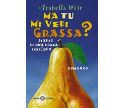 Ma tu mi vedi grassa? Arabella Weir - Salani 1998