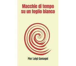 Macchie di tempo su un foglio bianco: Racconti brevi e brevissimi di Pier Luigi 