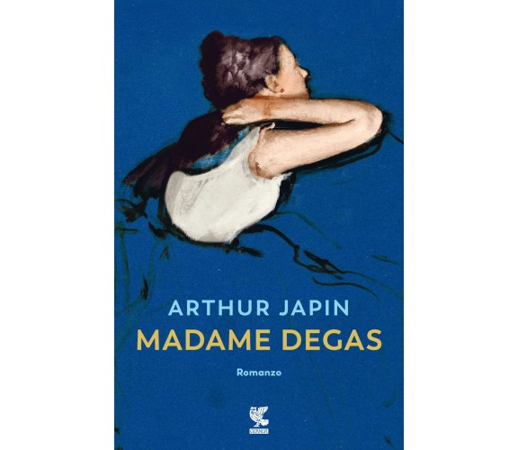 Madame Degas - Arthur Japin- Guanda, 2022