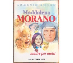 Maddalena Morano. Madre per molti di Teresio Bosco, 1994, Elledici