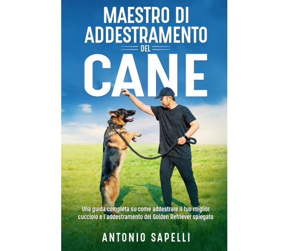 Maestro di addestramento del cane. Una guida completa su come addestrare il tuo 