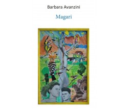 Magari	 di Barbara Avanzini,  2020,  Youcanprint